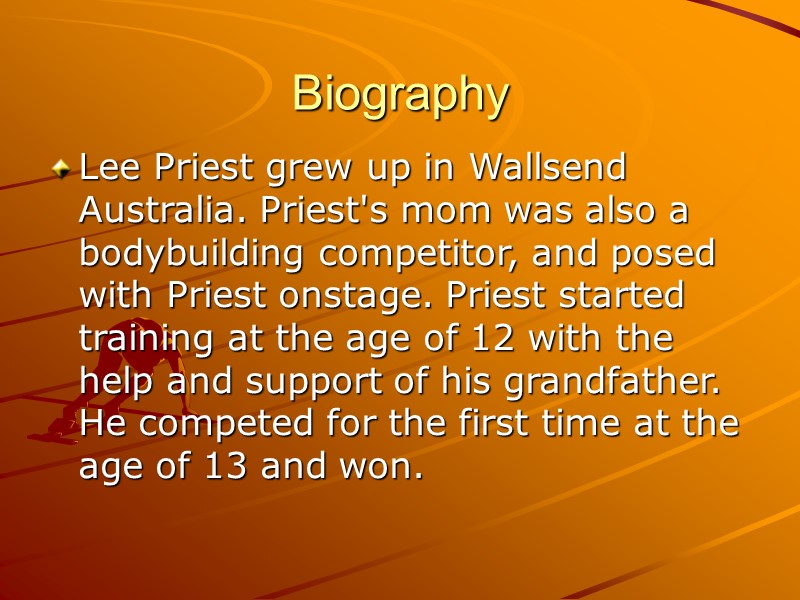 Biography Lee Priest grew up in Wallsend Australia. Priest's mom was also a bodybuilding